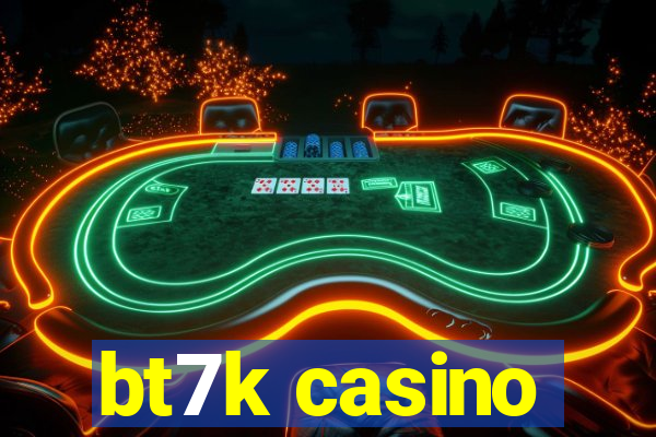 bt7k casino